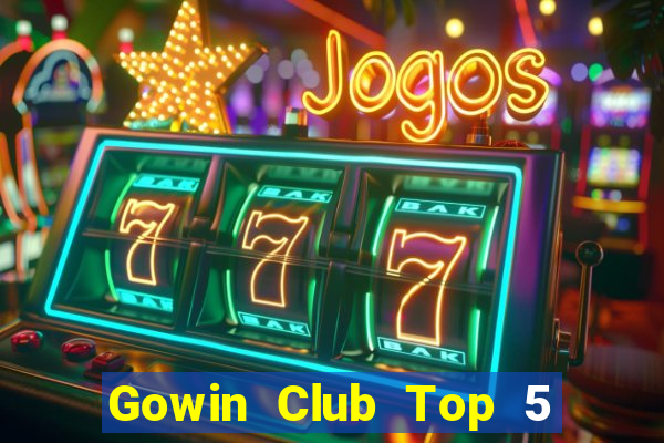 Gowin Club Top 5 Game Bài Đổi Thưởng