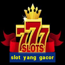 slot yang gacor hari ini