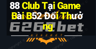 88 Club Tại Game Bài B52 Đổi Thưởng