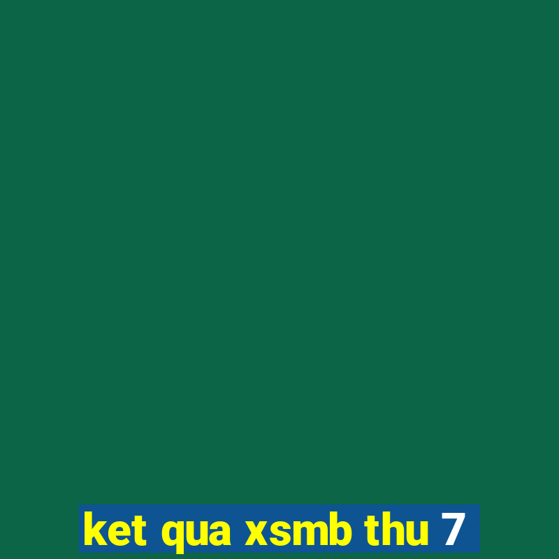 ket qua xsmb thu 7