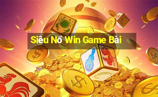 Siêu Nổ Win Game Bài