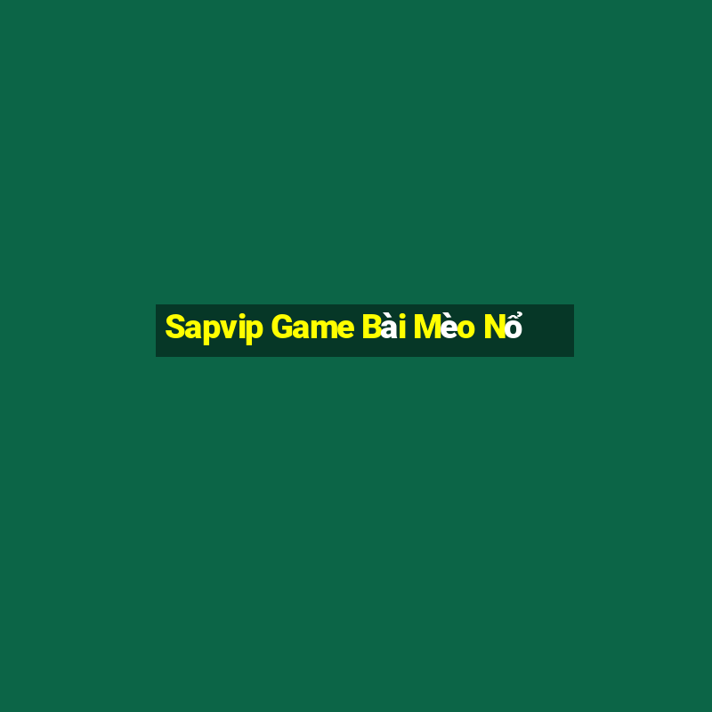 Sapvip Game Bài Mèo Nổ