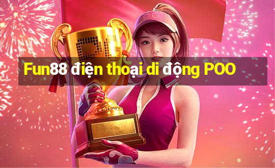 Fun88 điện thoại di động POO