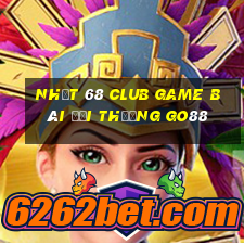 Nhất 68 Club Game Bài Đổi Thưởng Go88