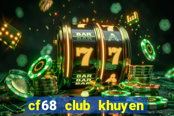 cf68 club khuyen mai dac biet