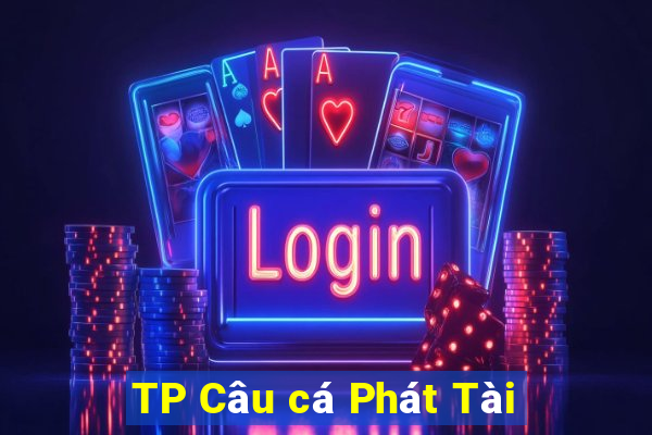 TP Câu cá Phát Tài