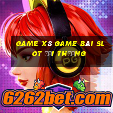 Game X8 Game Bài Slot Đổi Thưởng