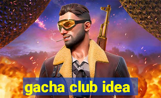 gacha club idea