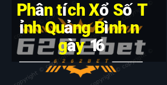 Phân tích Xổ Số Tỉnh Quảng Bình ngày 16