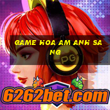 game hoa am anh sang