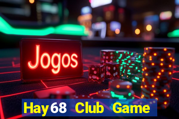 Hay68 Club Game Bài 88 Club Đổi Thưởng