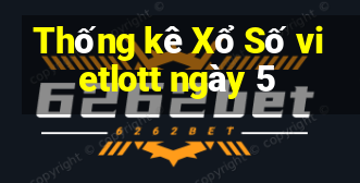 Thống kê Xổ Số vietlott ngày 5