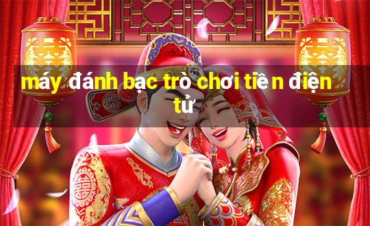 máy đánh bạc trò chơi tiền điện tử