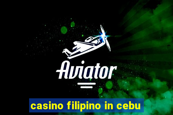 casino filipino in cebu