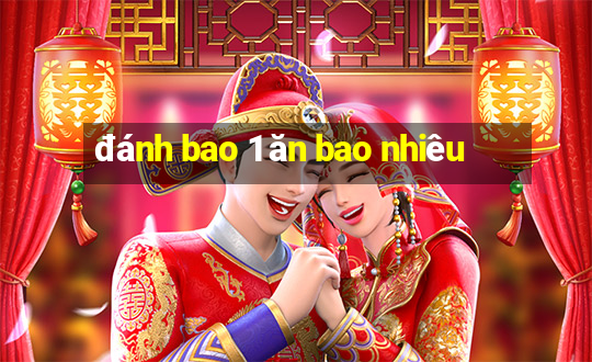 đánh bao 1 ăn bao nhiêu