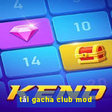 tải gacha club mod