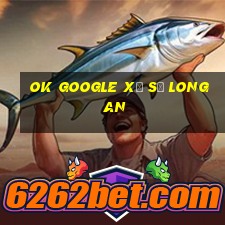 ok google xổ số long an