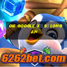 ok google xổ số long an