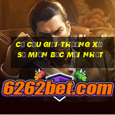 cơ cấu giải thưởng xổ số miền bắc mới nhất