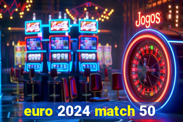 euro 2024 match 50