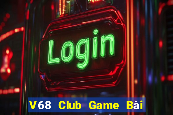 V68 Club Game Bài 1 Đổi 1