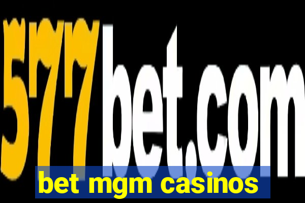 bet mgm casinos