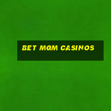 bet mgm casinos