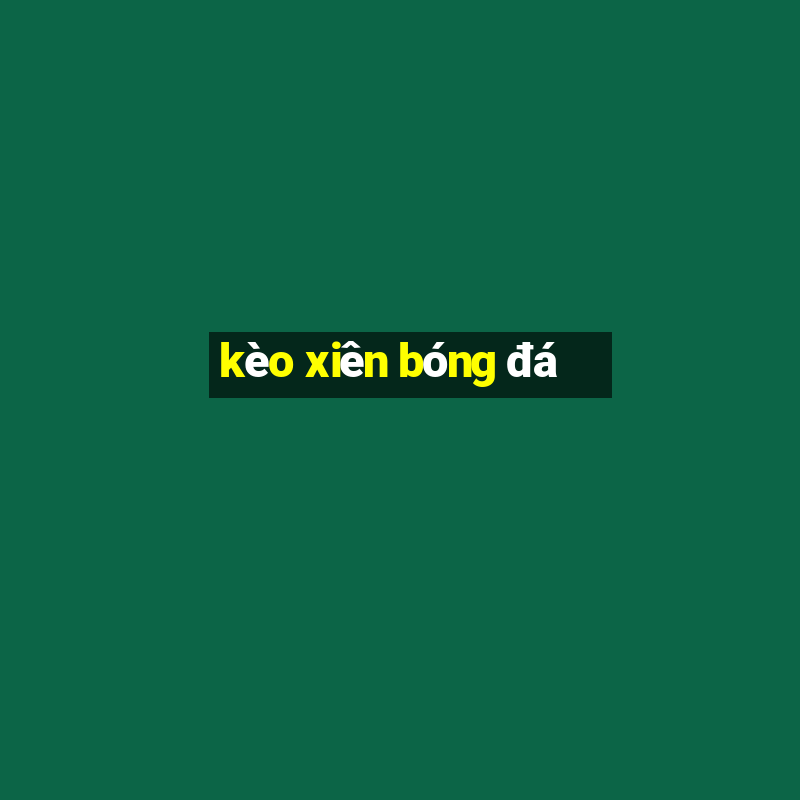 kèo xiên bóng đá