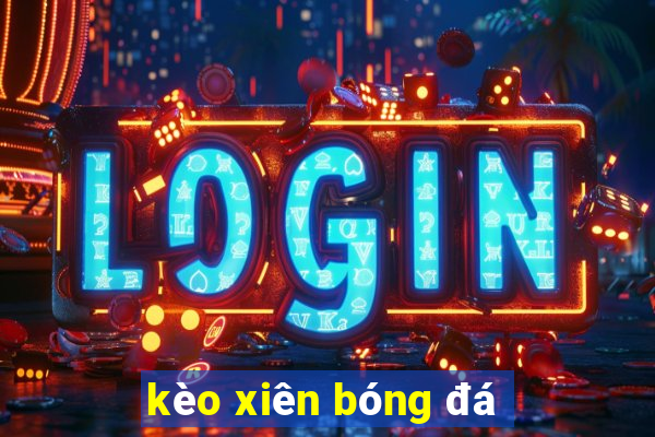 kèo xiên bóng đá