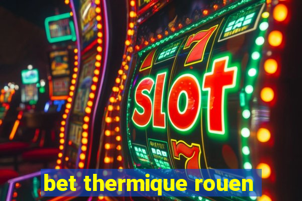 bet thermique rouen