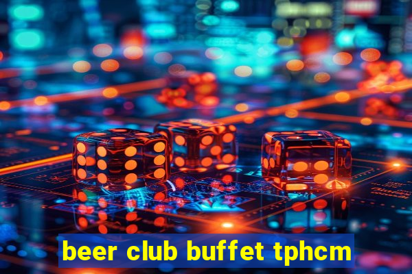 beer club buffet tphcm