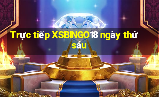 Trực tiếp XSBINGO18 ngày thứ sáu