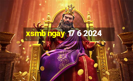 xsmb ngay 17 6 2024