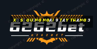 xổ số quảng ngãi 9 tây tháng 3