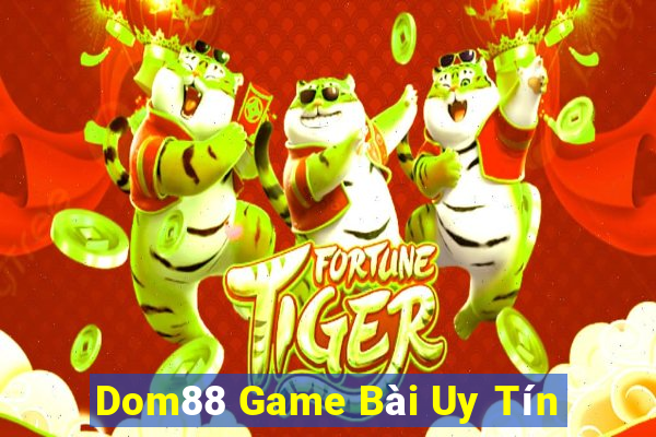 Dom88 Game Bài Uy Tín