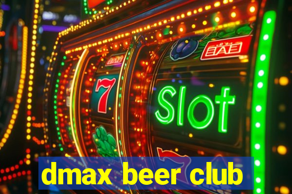 dmax beer club