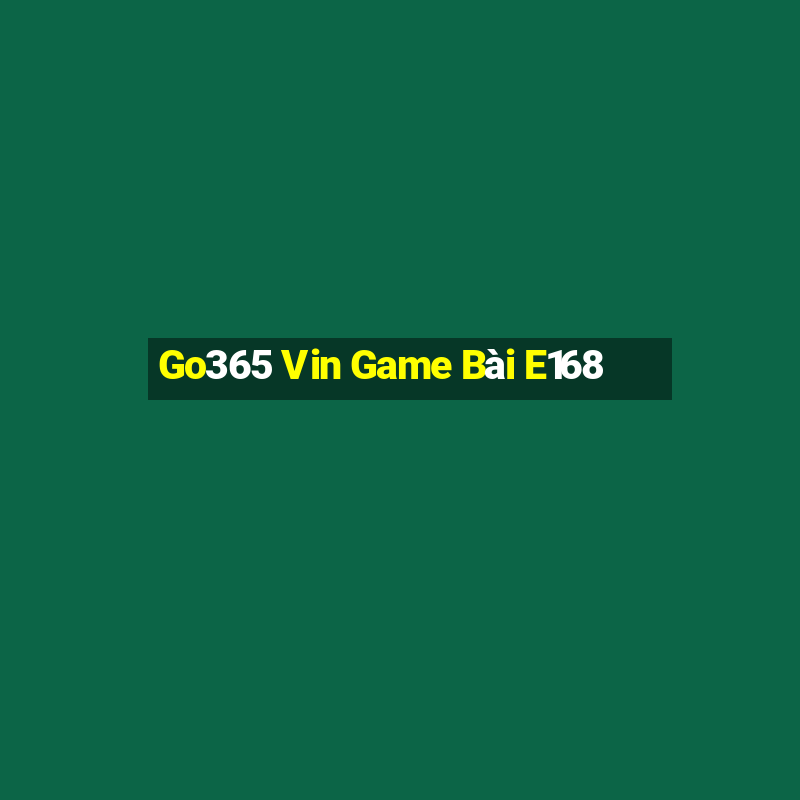 Go365 Vin Game Bài E168