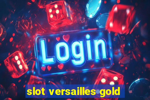 slot versailles gold