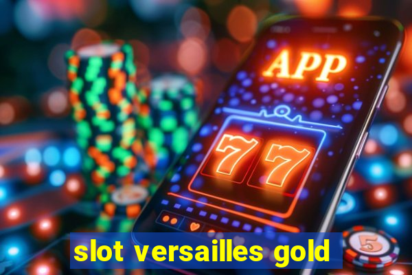 slot versailles gold