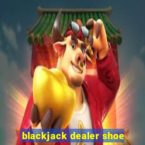 blackjack dealer shoe