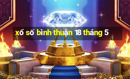 xổ số bình thuận 18 tháng 5