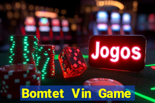 Bomtet Vin Game Bài Online Đổi Thưởng