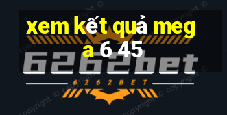 xem kết quả mega 6 45