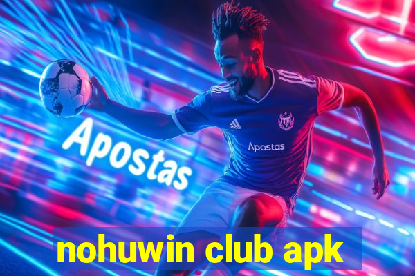 nohuwin club apk