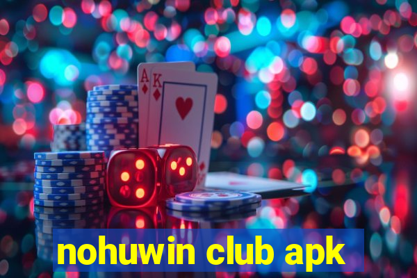 nohuwin club apk