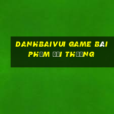 Danhbaivui Game Bài Phỏm Đổi Thưởng