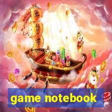 game notebook