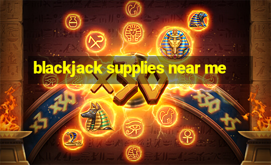 blackjack supplies near me