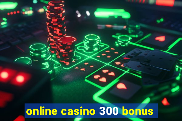 online casino 300 bonus