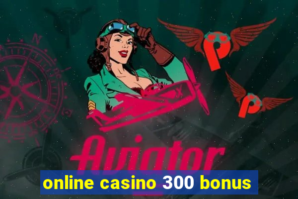 online casino 300 bonus